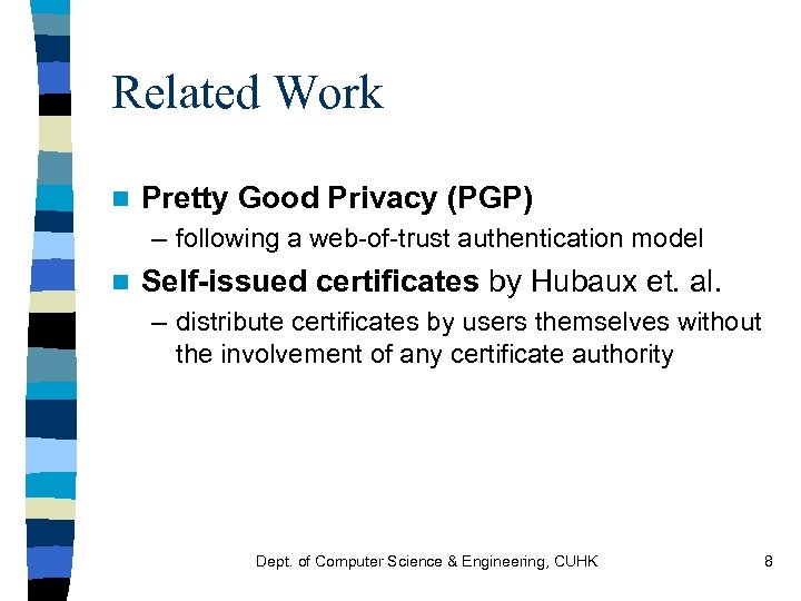 Related Work n Pretty Good Privacy (PGP) – following a web-of-trust authentication model n