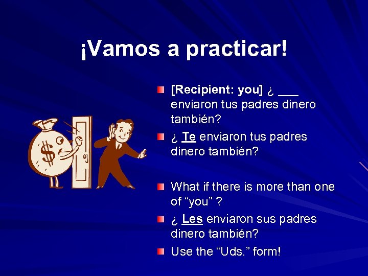 ¡Vamos a practicar! [Recipient: you] ¿ ___ enviaron tus padres dinero también? ¿ Te