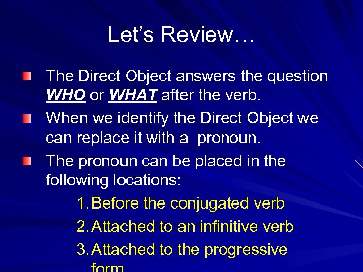 Let’s Review… The Direct Object answers the question WHO or WHAT after the verb.