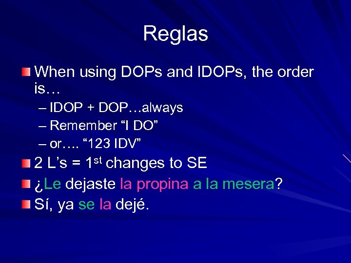Reglas When using DOPs and IDOPs, the order is… – IDOP + DOP…always –