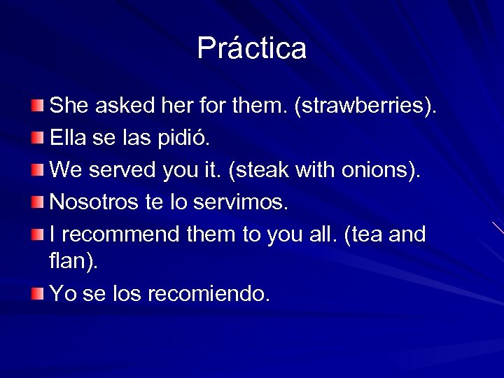 Práctica She asked her for them. (strawberries). Ella se las pidió. We served you
