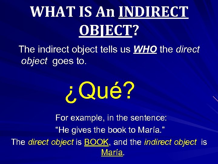 WHAT IS An INDIRECT OBJECT? The indirect object tells us WHO the direct object