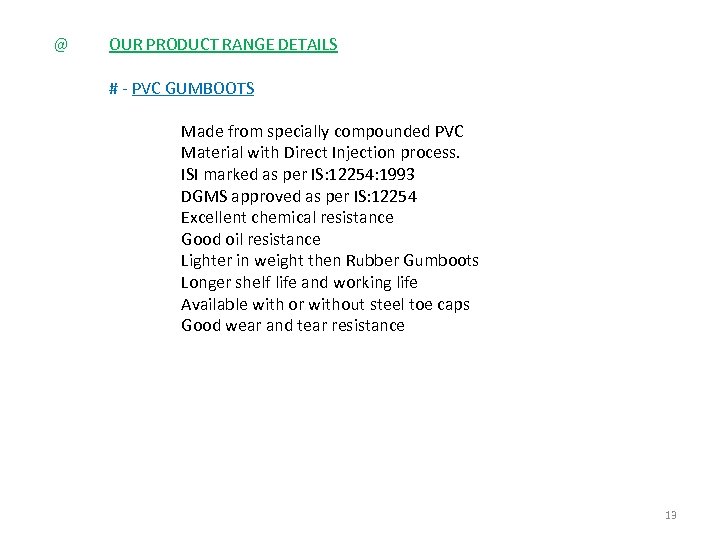  @ OUR PRODUCT RANGE DETAILS # - PVC GUMBOOTS Made from specially compounded