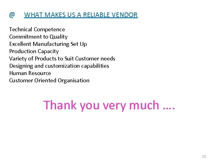 @ WHAT MAKES US A RELIABLE VENDOR Technical Competence Commitment to Quality Excellent