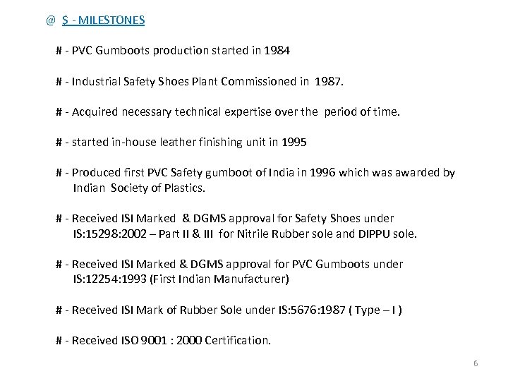  @ $ - MILESTONES # - PVC Gumboots production started in 1984 #