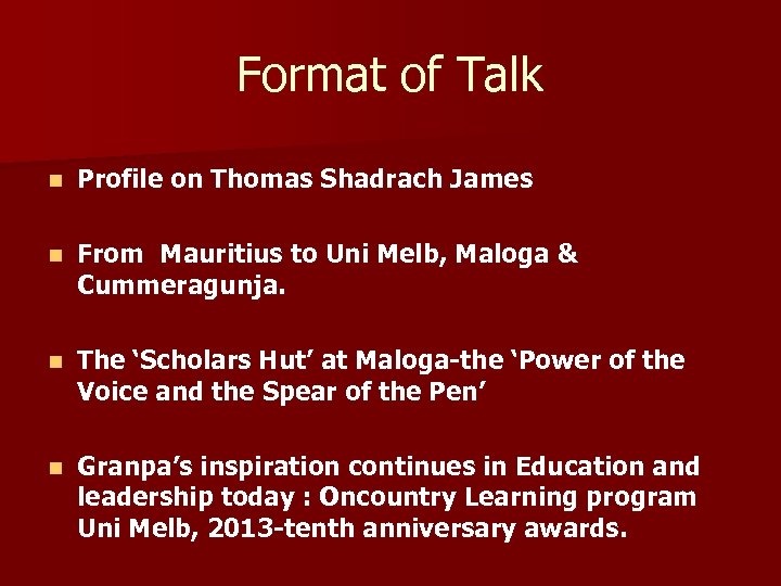 Format of Talk n Profile on Thomas Shadrach James n From Mauritius to Uni