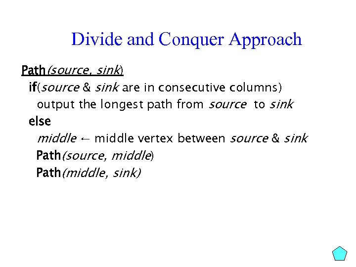 Divide and Conquer Approach Path(source, sink) if(source & sink are in consecutive columns) output