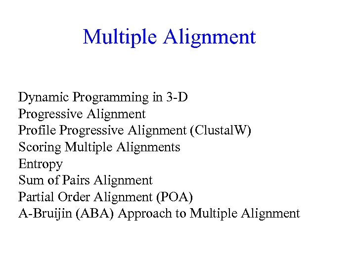 Multiple Alignment Dynamic Programming in 3 -D Progressive Alignment Profile Progressive Alignment (Clustal. W)