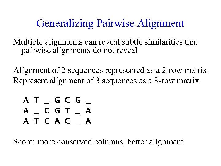 Generalizing Pairwise Alignment Multiple alignments can reveal subtle similarities that pairwise alignments do not