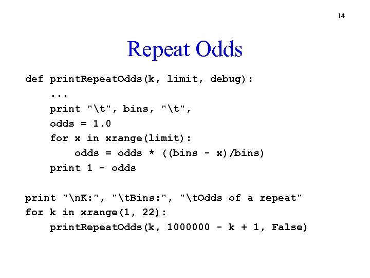 14 Repeat Odds def print. Repeat. Odds(k, limit, debug): . . . print "t",