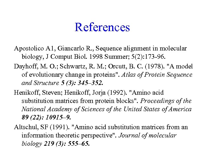References Apostolico A 1, Giancarlo R. , Sequence alignment in molecular biology, J Comput