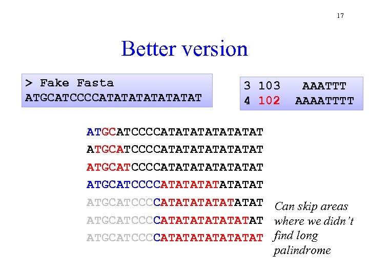 17 Better version > Fake Fasta ATGCATCCCCATATATAT 3 103 4 102 AAATTT AAAATTTT ATGCATCCCCATATATATATATAT