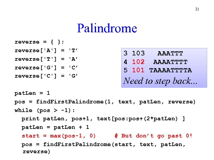 21 Palindrome reverse = { }; reverse['A'] = reverse['T'] = reverse['G'] = reverse['C'] =