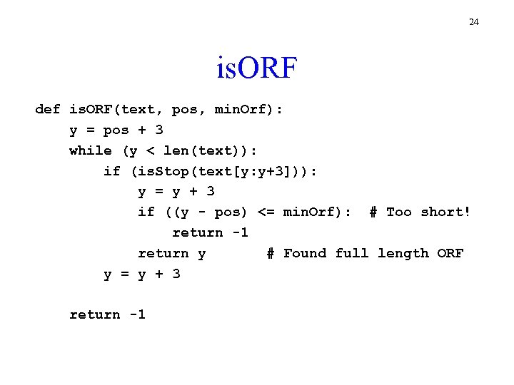 24 is. ORF def is. ORF(text, pos, min. Orf): y = pos + 3