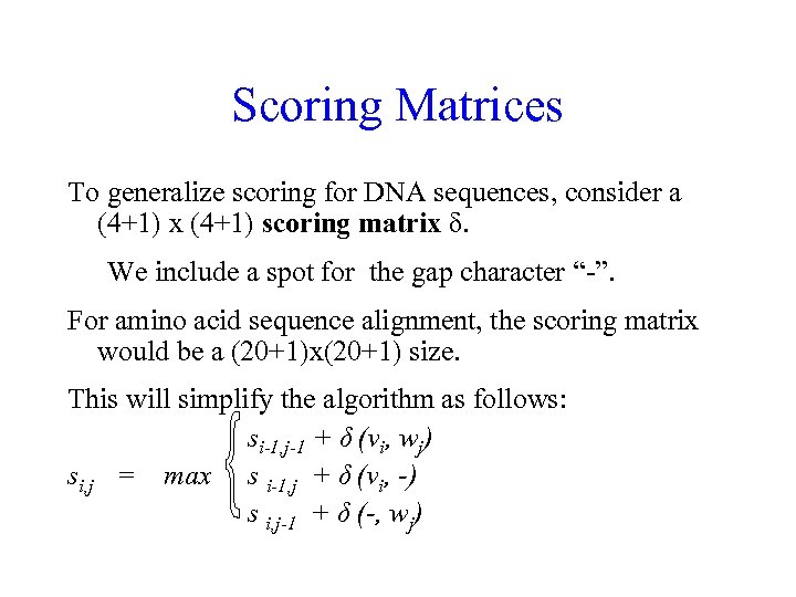 Scoring Matrices To generalize scoring for DNA sequences, consider a (4+1) x (4+1) scoring
