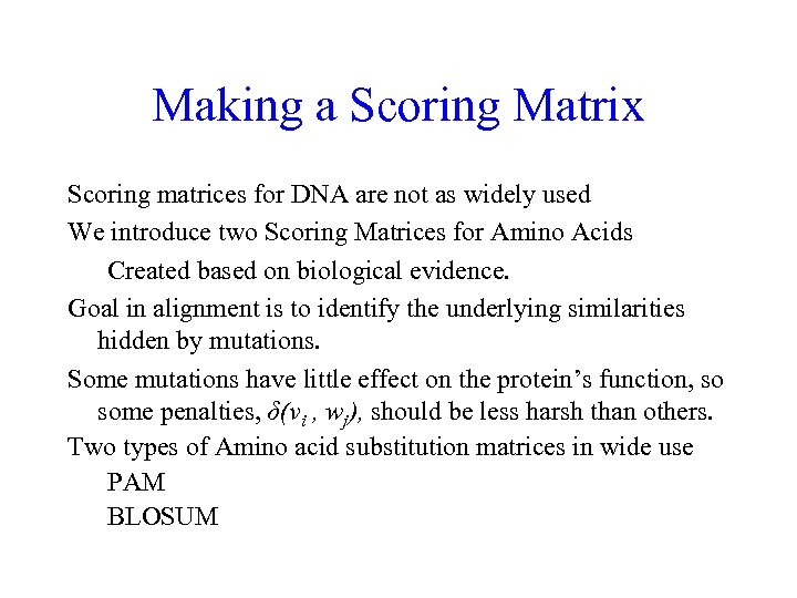 Making a Scoring Matrix Scoring matrices for DNA are not as widely used We