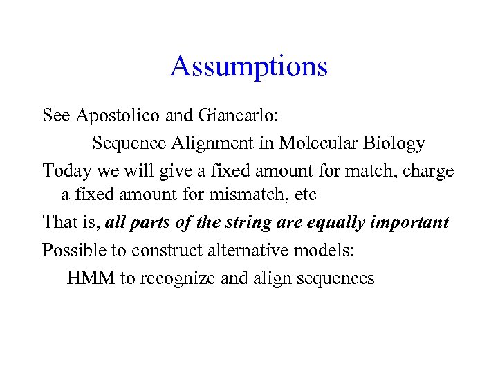 Assumptions See Apostolico and Giancarlo: Sequence Alignment in Molecular Biology Today we will give
