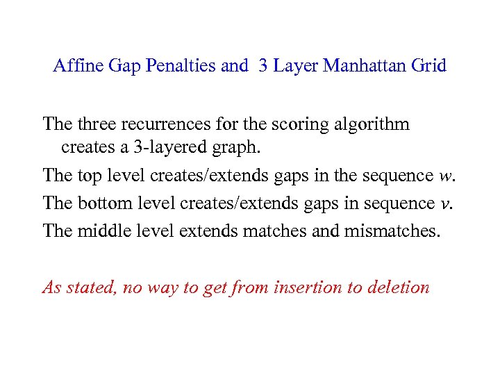 Affine Gap Penalties and 3 Layer Manhattan Grid The three recurrences for the scoring