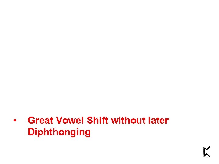  • Great Vowel Shift without later Diphthonging 
