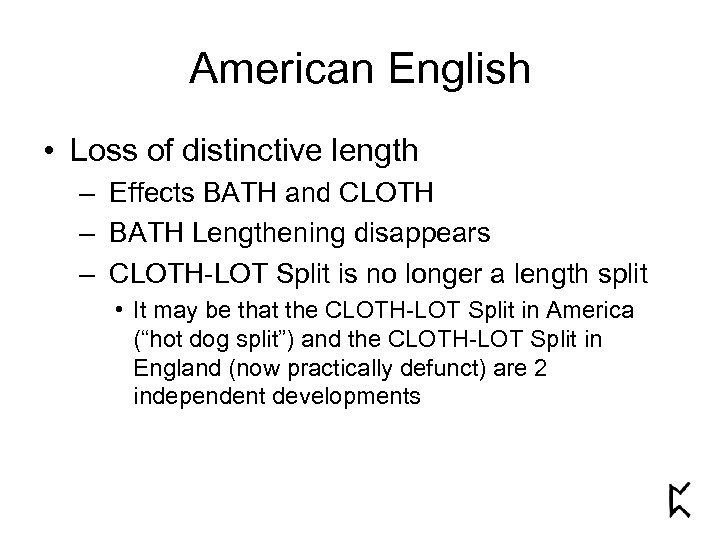 American English • Loss of distinctive length – Effects BATH and CLOTH – BATH