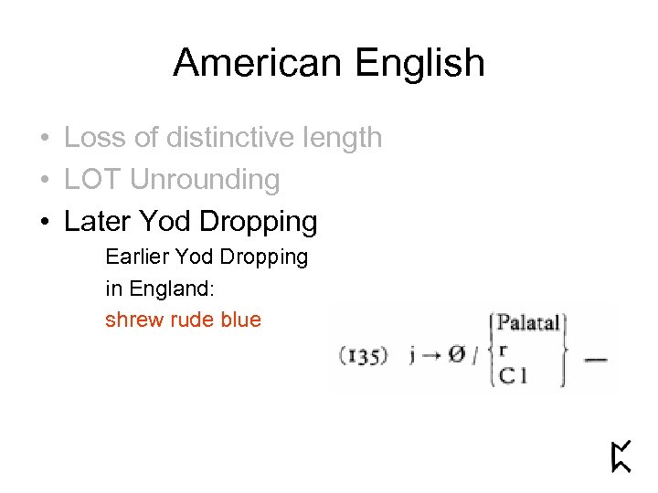 American English • Loss of distinctive length • LOT Unrounding • Later Yod Dropping