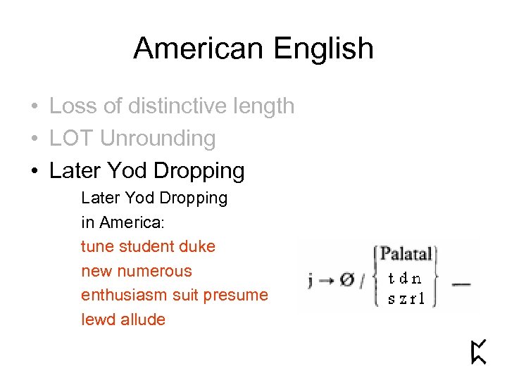 American English • Loss of distinctive length • LOT Unrounding • Later Yod Dropping