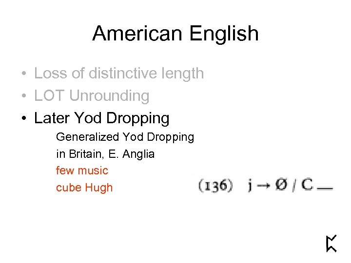 American English • Loss of distinctive length • LOT Unrounding • Later Yod Dropping