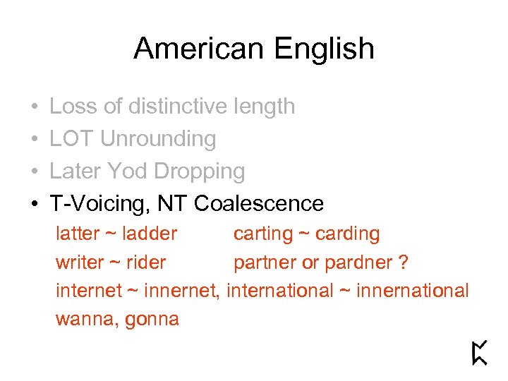 American English • • Loss of distinctive length LOT Unrounding Later Yod Dropping T-Voicing,