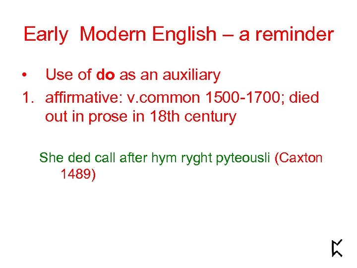 Early Modern English – a reminder • Use of do as an auxiliary 1.