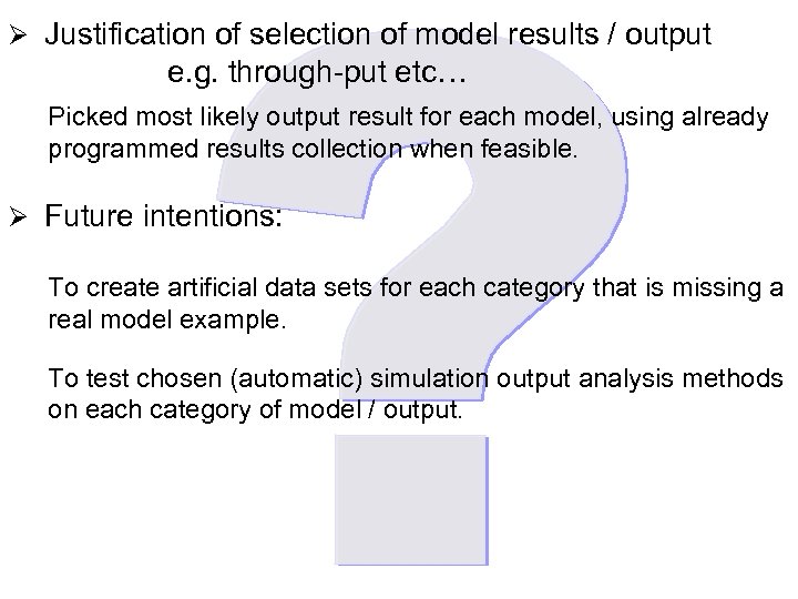 Ø Justification of selection of model results / output e. g. through-put etc… Picked