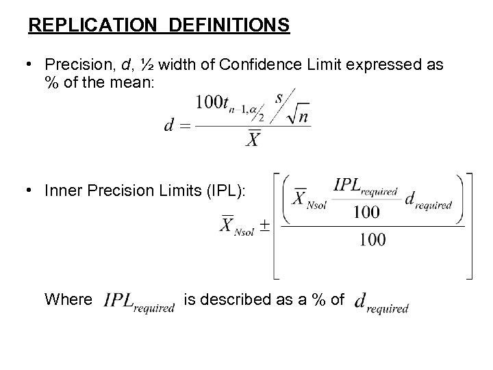 REPLICATION DEFINITIONS • Precision, d, ½ width of Confidence Limit expressed as % of