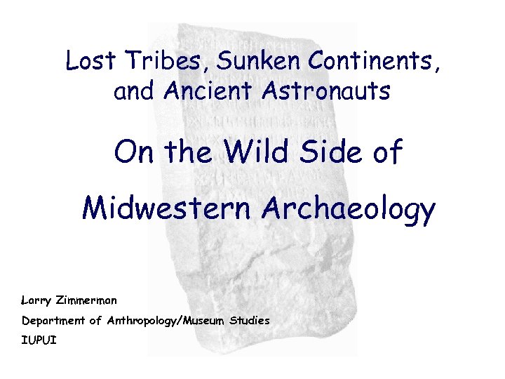 Lost Tribes, Sunken Continents, and Ancient Astronauts On the Wild Side of Midwestern Archaeology