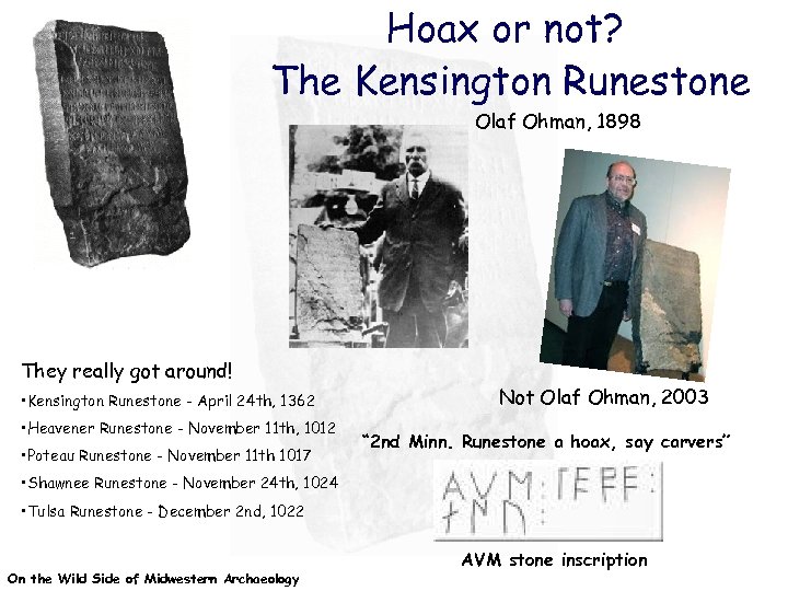 Hoax or not? The Kensington Runestone Olaf Ohman, 1898 They really got around! •