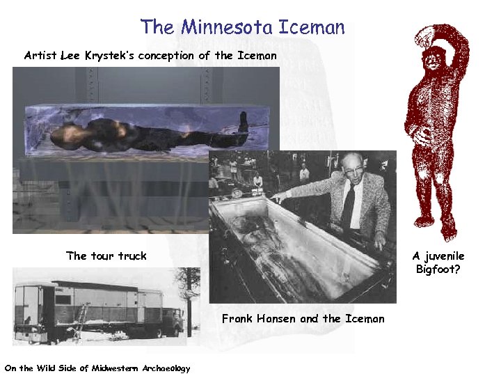 The Minnesota Iceman Artist Lee Krystek’s conception of the Iceman The tour truck A