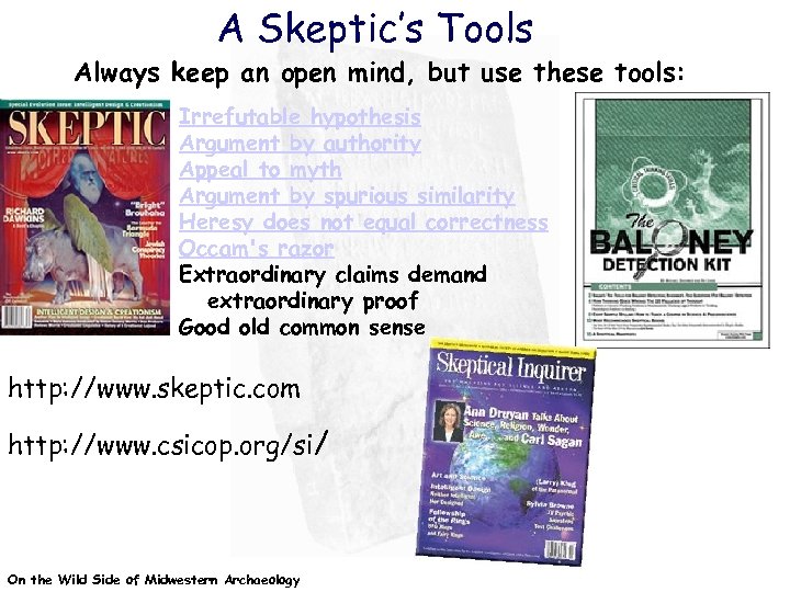 A Skeptic’s Tools Always keep an open mind, but use these tools: Irrefutable hypothesis