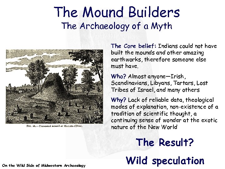 The Mound Builders The Archaeology of a Myth The Core belief: Indians could not