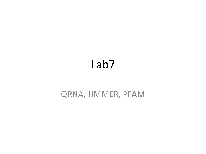 Lab 7 QRNA, HMMER, PFAM 