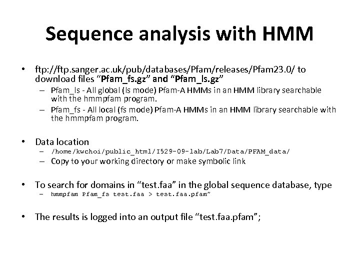 Sequence analysis with HMM • ftp: //ftp. sanger. ac. uk/pub/databases/Pfam/releases/Pfam 23. 0/ to download