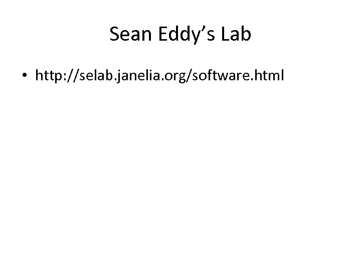 Sean Eddy’s Lab • http: //selab. janelia. org/software. html 