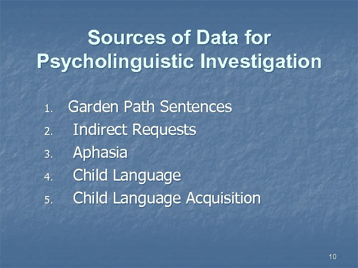 Sources of Data for Psycholinguistic Investigation 1. 2. 3. 4. 5. Garden Path Sentences