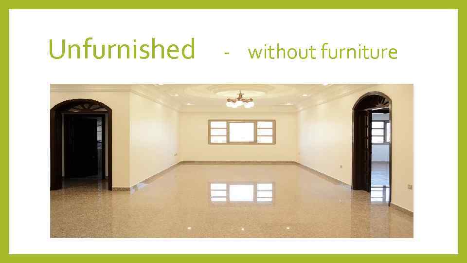 Unfurnished - without furniture 