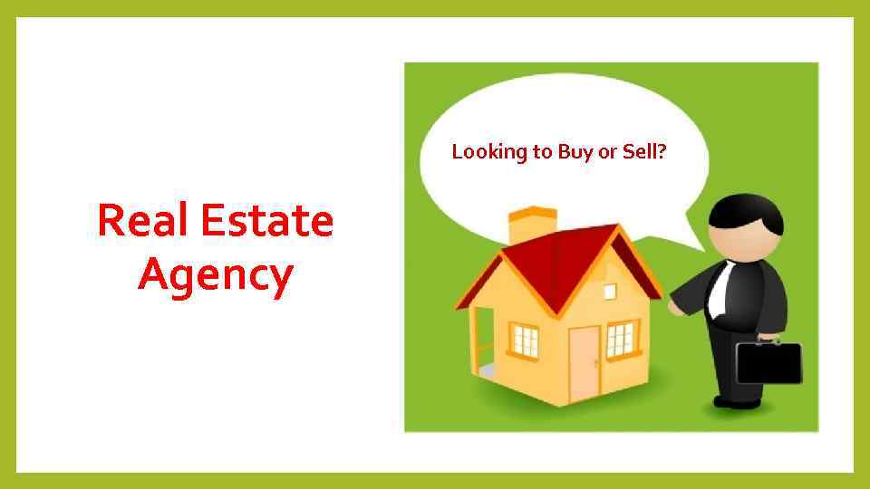 Looking to Buy or Sell? Real Estate Agency 