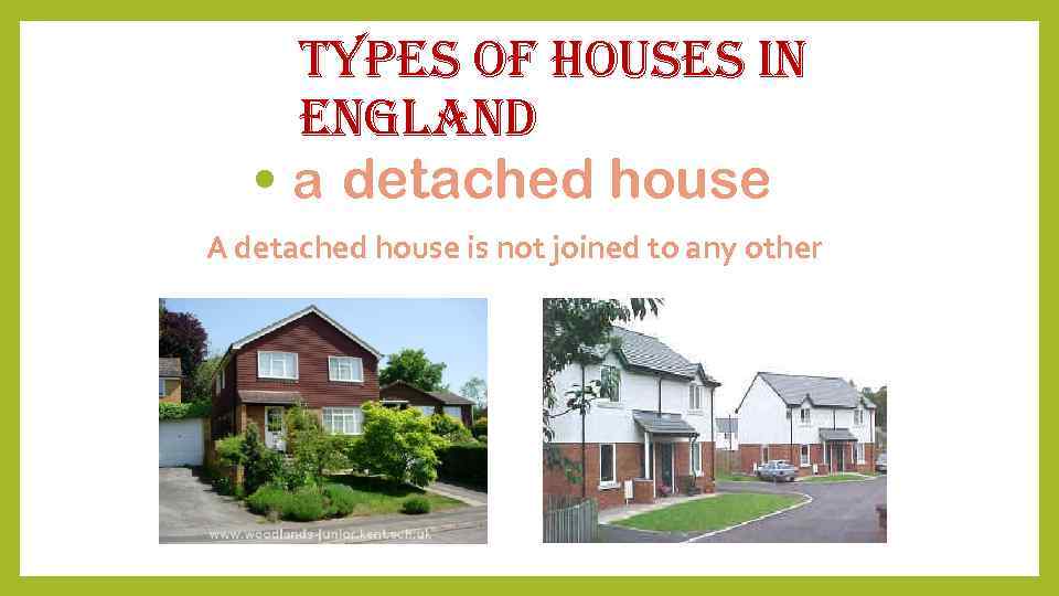 types of houses in england • a detached house A detached house is not