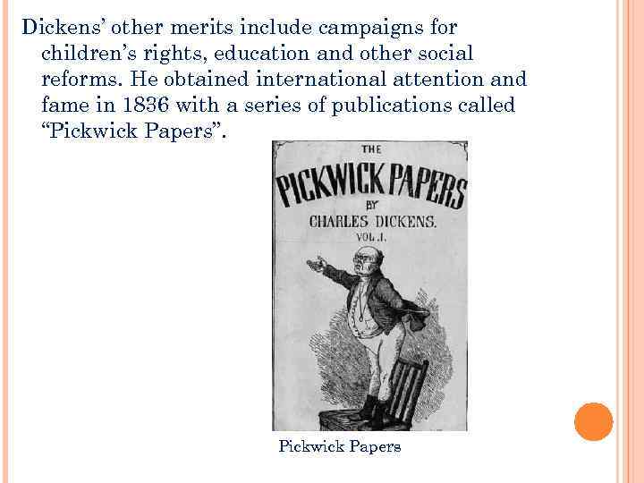 Dickens’ other merits include campaigns for children’s rights, education and other social reforms. He