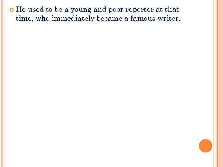  He used to be a young and poor reporter at that time, who