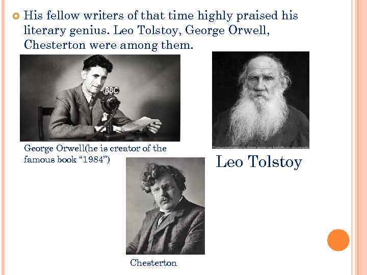 His fellow writers of that time highly praised his literary genius. Leo Tolstoy,
