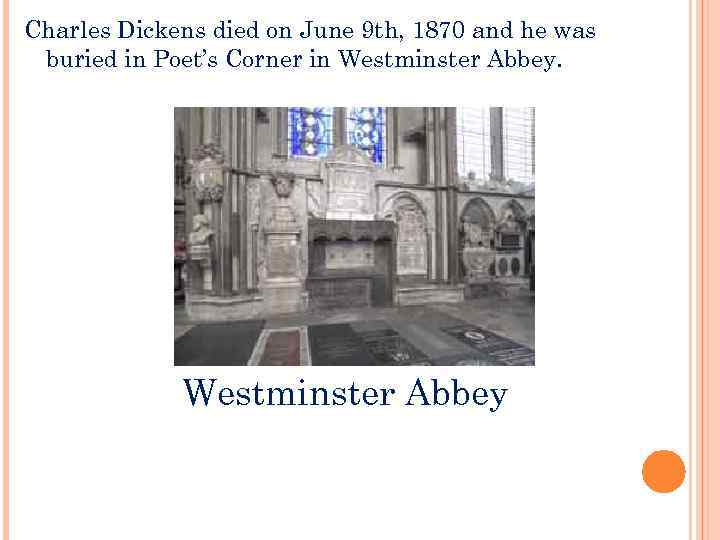 Charles Dickens died on June 9 th, 1870 and he was buried in Poet’s