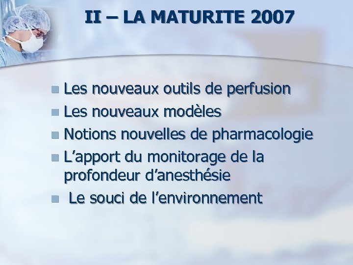 II – LA MATURITE 2007 Les nouveaux outils de perfusion n Les nouveaux modèles