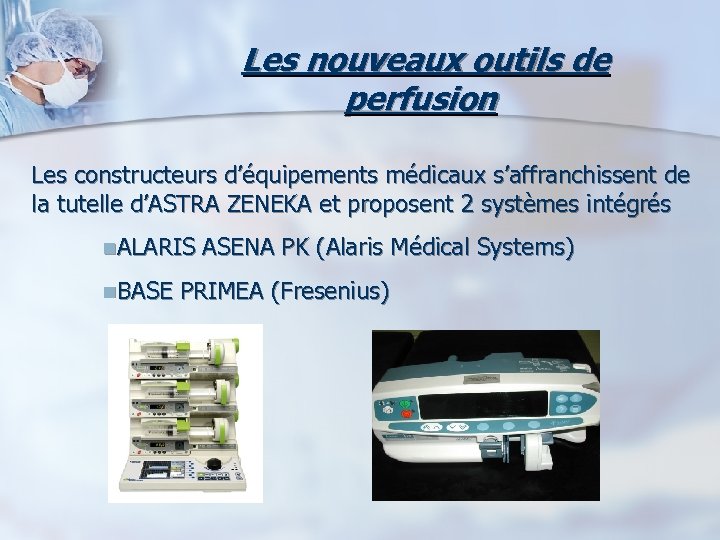  Les nouveaux outils de perfusion Les constructeurs d’équipements médicaux s’affranchissent de la tutelle