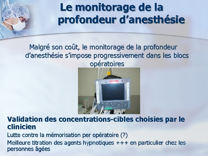 Le monitorage de la profondeur d’anesthésie Malgré son coût, le monitorage de la profondeur